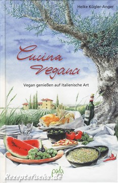 Cucina vegana - Vegan genießen auf italienische Art