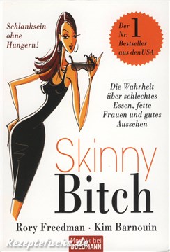 Skinny Bitch - Die Wahrheit über schlechtes Essen, fette Frauen und gutes Aussehen