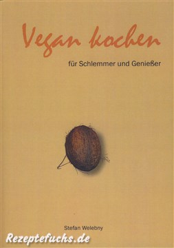 Vegan kochen für Schlemmer und Genießer